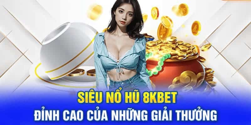 Sảnh nổ hũ 8kbet mang lại nhiều thắng lợi lớn cho game thủ 