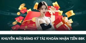 Đăng ký tài khoản nhận tiền miễn phí 88K