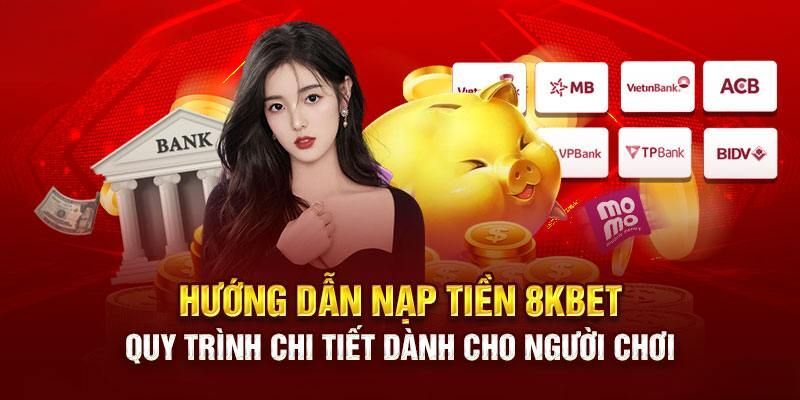 Hướng dẫn thao tác nạp tiền 8KBET 