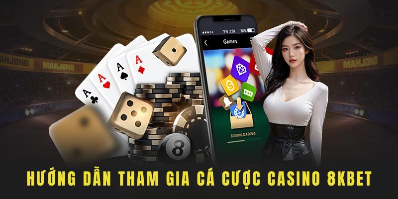 cách tham gia đặt cược casino tại 8kbet