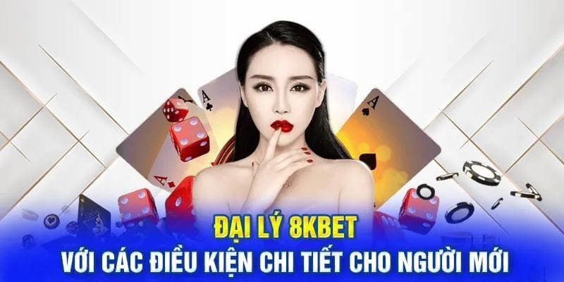 Các điều kiện để có thể Hợp Tác Đại Lý 8KBET