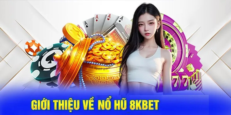  Chi Tiết Về Slots 8Kbet